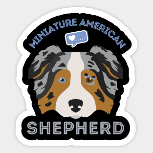 Miniature American Shepherd Life is better with my dogs Dogs I love all the dogs Sticker